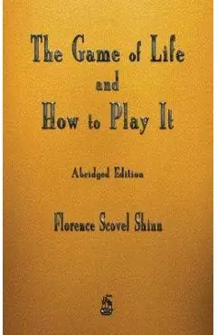 The Game of Life and How to Play It - Florence Scovel Shinn