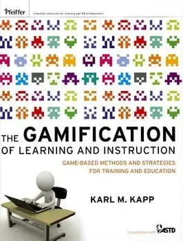 The Gamification of Learning and Instruction: Game-Based Methods and Strategies for Training and Education, Hardcover/Karl M. Kapp