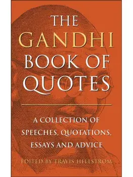 The Gandhi Book of Quotes. A Collection of Speeches, Quotations, Essays and Advice, Hardback/Travis Hellstrom