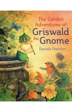 The Garden Adventures of Griswald the Gnome - Daniela Drescher