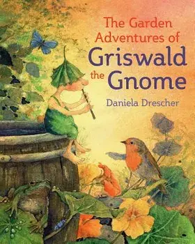 The Garden Adventures of Griswald the Gnome, Hardcover/Daniela Drescher