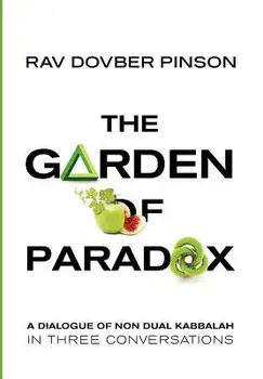 The Garden of Paradox: The Essence of Non Dual Kabbalah in Three Conversations, Hardcover/DovBer Pinson