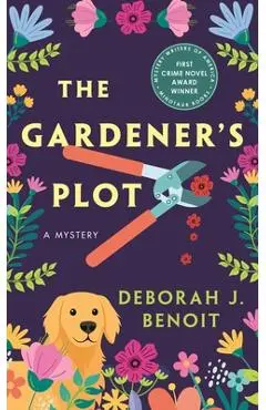 The Gardener's Plot: A Mystery - Deborah J. Benoit