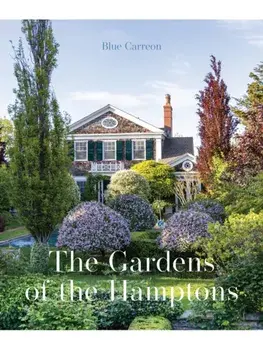 The Gardens of the Hamptons. Grand Estates, Village Jewels, and Public Sanctuaries, Hardback/Blue Carreon