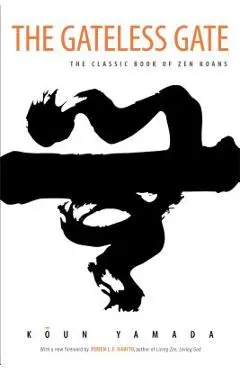 The Gateless Gate: The Classic Book of Zen Koans - Koun Yamada