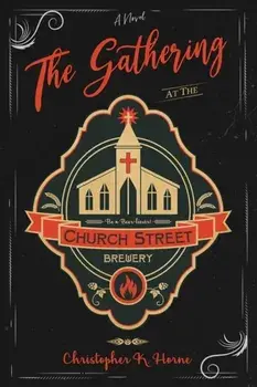 The Gathering at the Church Street Brewery, Paperback/Christopher K. Horne