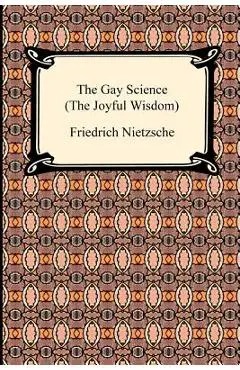 The Gay Science (the Joyful Wisdom) - Friedrich Wilhelm Nietzsche