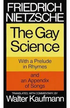 The Gay Science: With a Prelude in Rhymes and an Appendix of Songs - Friedrich Wilhelm Nietzsche