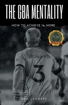 The Gba Mentality: How to Achieve 1% More, Paperback/Eric Leonard