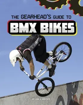 The Gearhead's Guide to BMX Bikes, Hardcover/Lisa J. Amstutz