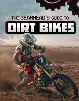 The Gearhead's Guide to Dirt Bikes, Paperback/Lisa J. Amstutz