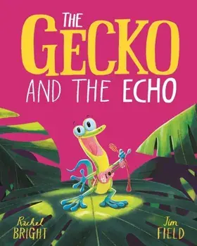 The Gecko and the Echo, Hardback/Rachel Bright