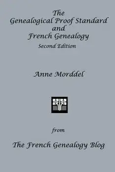 The Genealogical Proof Standard and French Genealogy Second Edition, Paperback/Anne Morddel