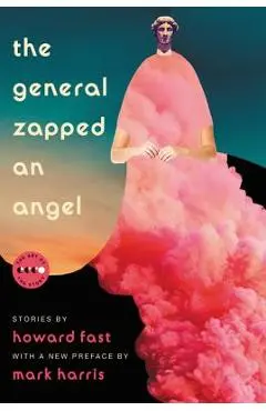 The General Zapped an Angel: Stories - Howard Fast