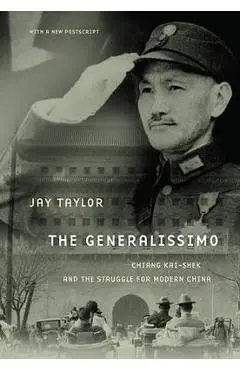 The Generalissimo: Chiang Kai-Shek and the Struggle for Modern China - Jay Taylor