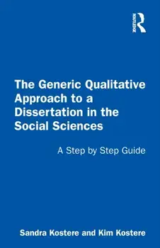 The Generic Qualitative Approach to a Dissertation in the Social Sciences. A Step by Step Guide, Paperback/Kim Kostere