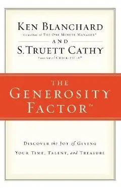 The Generosity Factor: Discover the Joy of Giving Your Time, Talent, and Treasure - Ken Blanchard