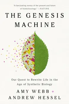 The Genesis Machine. Our Quest to Rewrite Life in the Age of Synthetic Biology, Paperback/Andrew Hessel