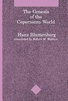 The Genesis of the Copernican World, Paperback/Hans Blumenberg
