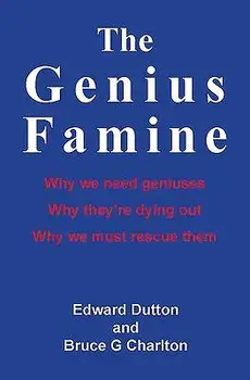 The Genius Famine: Why We Need Geniuses, Why They Are Dying Out, Why We Must Rescue Them, Paperback/Edward Dutton