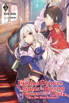 The Genius Prince's Guide to Raising a Nation Out of Debt (Hey, How about Treason?), Vol. 5 (Light Novel), Paperback/Toru Toba