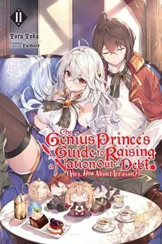 The Genius Prince's Guide to Raising a Nation Out of Debt (Hey, How About Treason?), Vol. 11 (light, Paperback/Toru Toba