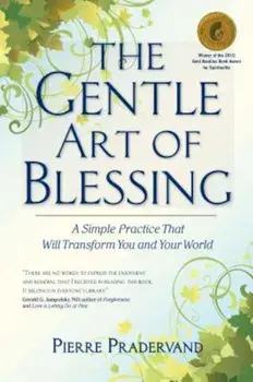 The Gentle Art of Blessing: A Simple Practice That Will Transform You and Your World, Paperback/Pierre Pradervand