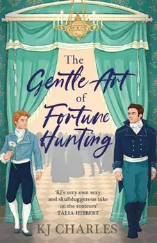 The Gentle Art of Fortune Hunting, Paperback/KJ Charles