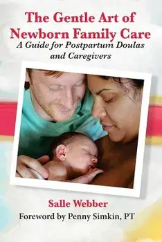 The Gentle Art of Newborn Family Care: A Guide for Postpartum Doulas and Caregivers, Paperback/Salle Webber