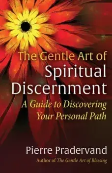 The Gentle Art of Spiritual Discernment. A Guide to Discovering Your Personal Path, Paperback/Pierre Pradervand