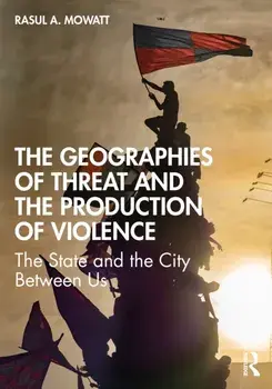 The Geographies of Threat and the Production of Violence. The State and the City Between Us, Paperback/Rasul A Mowatt