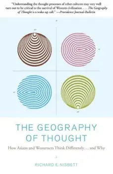 The Geography of Thought: How Asians and Westerners Think Differently...and Why, Paperback/Richard Nisbett