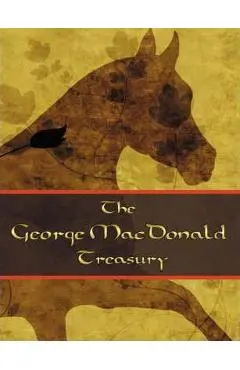 The George McDonald Treasury: Princess and the Goblin, Princess and Curdie, Light Princess, Phantastes, Giant's Heart, at the Back of the North Wind - George Mcdonald