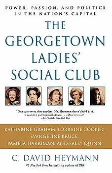 The Georgetown Ladies' Social Club: Power, Passion, and Politics in the Nation's Capital, Paperback/C. David Heymann