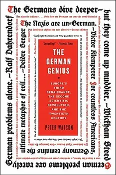The German Genius: Europe's Third Renaissance, the Second Scientific Revolution, and the Twentieth Century, Paperback/Peter Watson