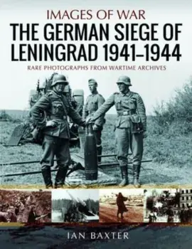 The German Siege of Leningrad, 1941 1944. Rare Photographs from Wartime Archives, Paperback/Ian Baxter