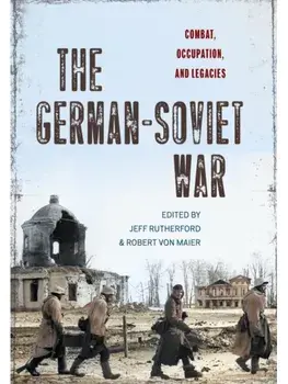 The German-Soviet War. Combat, Occupation, and Legacies, Hardback/***