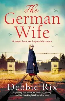 The German Wife: An absolutely gripping and heartbreaking WW2 historical novel, inspired by true events, Paperback/Debbie Rix