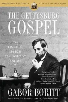 The Gettysburg Gospel: The Lincoln Speech That Nobody Knows, Paperback/Gabor Boritt