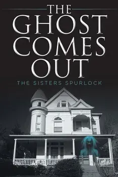 The Ghost Comes Out, Paperback/The Sisters Spurlock