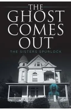The Ghost Comes Out - The Sisters Spurlock