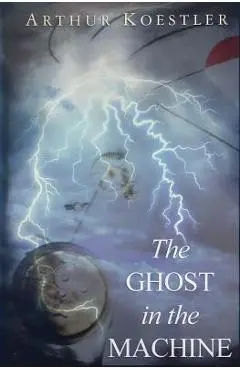 The Ghost in the Machine - Arthur Koestler