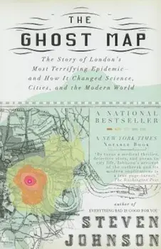 The Ghost Map: The Story of London's Most Terrifying Epidemic--And How It Changed Science, Cities, and the Modern World, Paperback/Steven Johnson