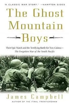The Ghost Mountain Boys: Their Epic March and the Terrifying Battle for New Guinea--The Forgotten War of the South Pacific - James Campbell