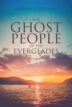 The Ghost People of The Everglades, Paperback/Barbara Tyner Hall