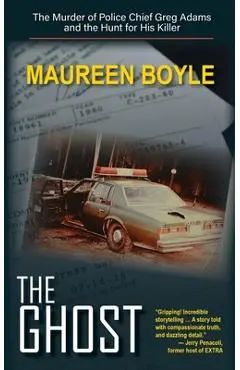 The Ghost: The Murder of Police Chief Greg Adams and the Hunt for His Killer - Maureen Boyle