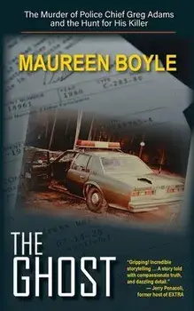 The Ghost: The Murder of Police Chief Greg Adams and the Hunt for His Killer, Paperback/Maureen Boyle