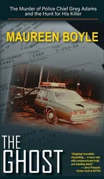 The Ghost: The Murder of Police Chief Greg Adams and the Hunt for His Killer, Hardcover/Maureen Boyle