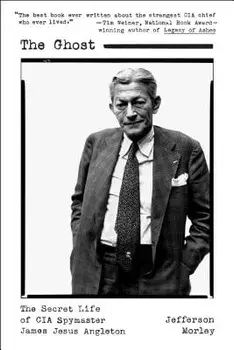 The Ghost: The Secret Life of CIA Spymaster James Jesus Angleton, Paperback/Jefferson Morley