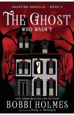 The Ghost Who Wasn't - Bobbi Holmes